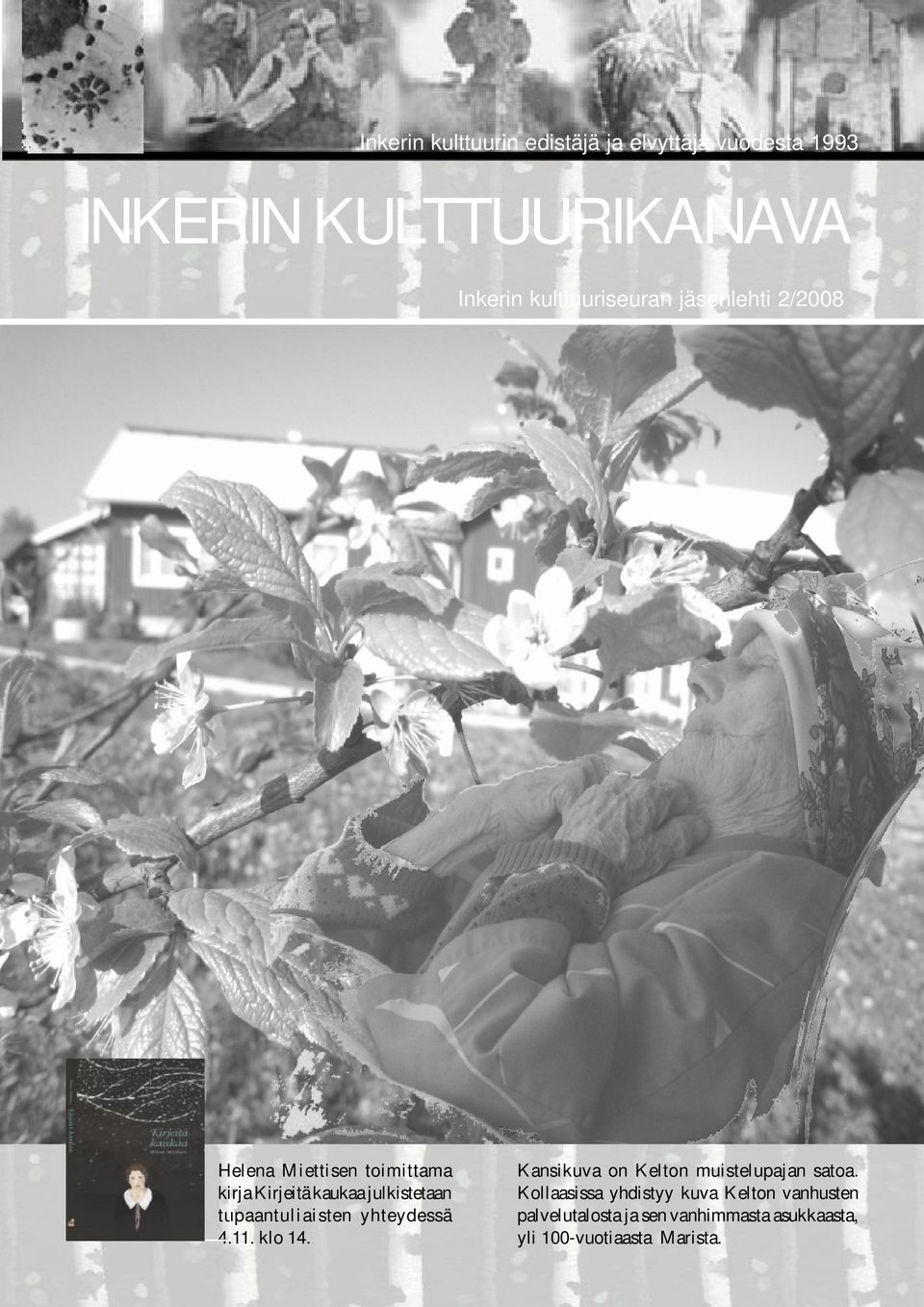 tupaantuliaisten yhteydessä 4.11. klo 14. 1 Kansikuva on Kelton muistelupajan satoa.