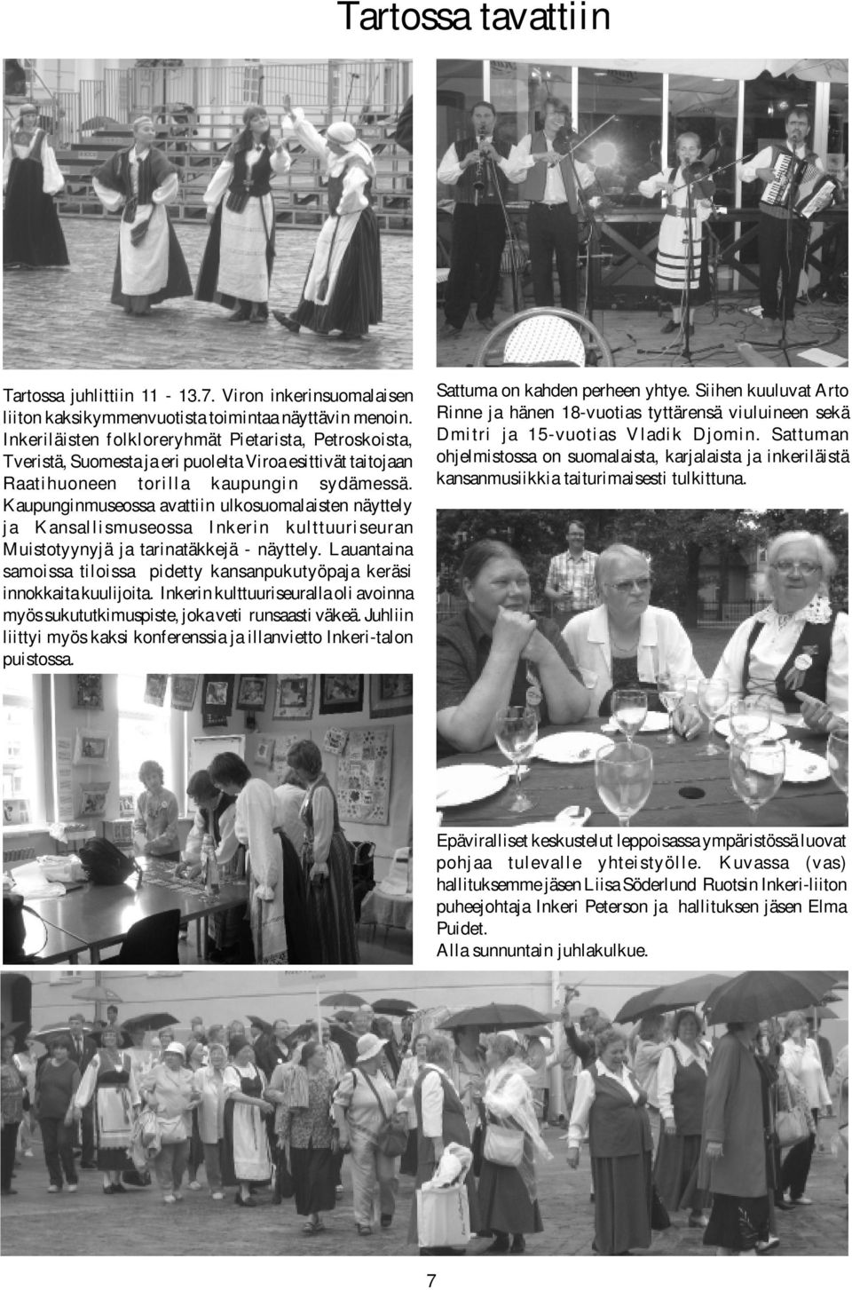 Kaupunginmuseossa avattiin ulkosuomalaisten näyttely ja Kansallismuseossa Inkerin kulttuuriseuran Muistotyynyjä ja tarinatäkkejä - näyttely.