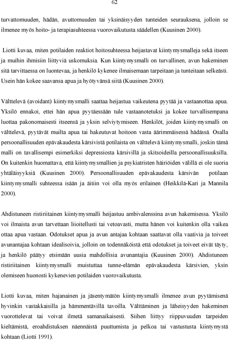 Kun kiintymysmalli on turvallinen, avun hakeminen sitä tarvittaessa on luontevaa, ja henkilö kykenee ilmaisemaan tarpeitaan ja tunteitaan selkeästi.