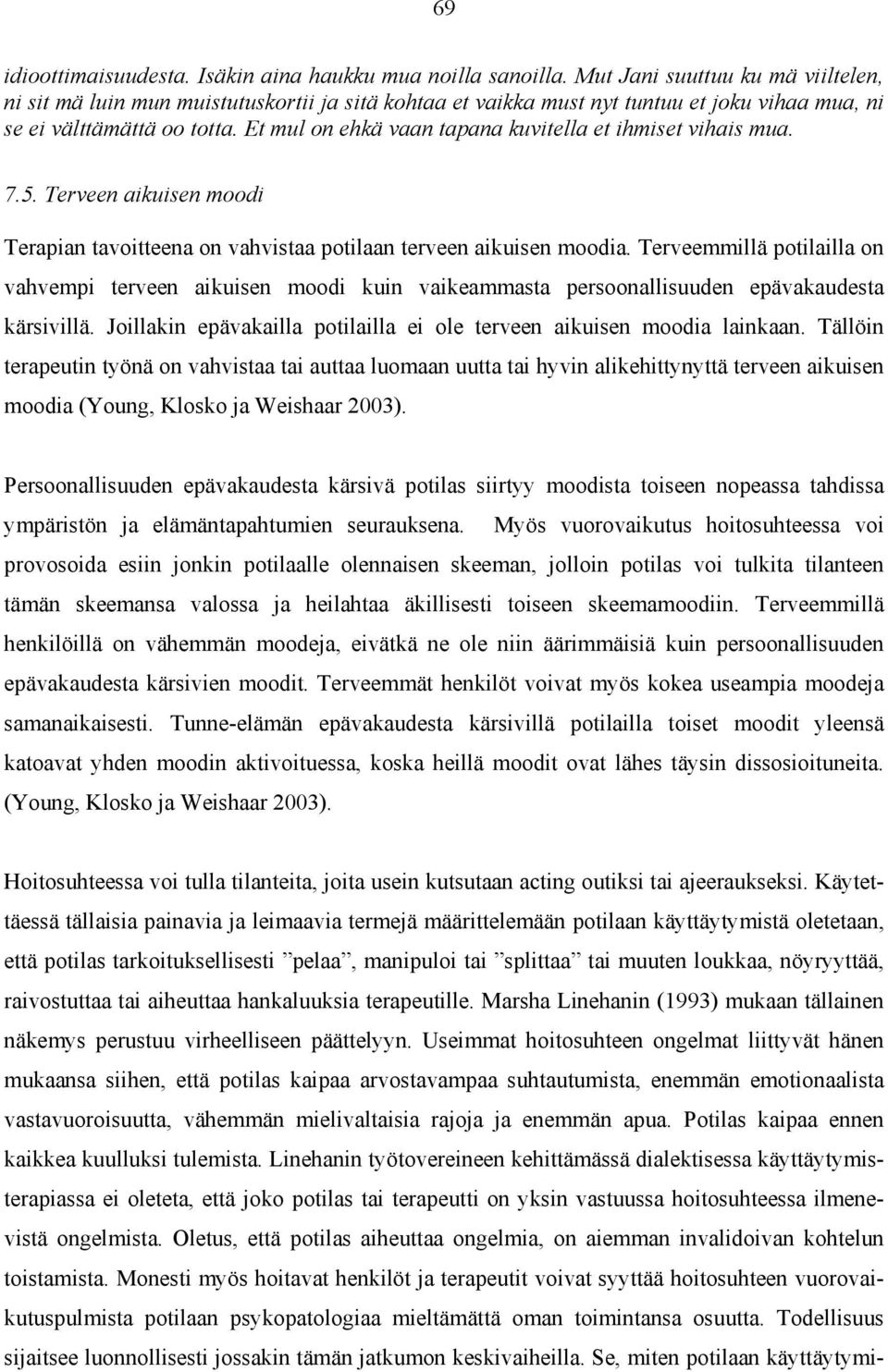 Et mul on ehkä vaan tapana kuvitella et ihmiset vihais mua. 7.5. Terveen aikuisen moodi Terapian tavoitteena on vahvistaa potilaan terveen aikuisen moodia.