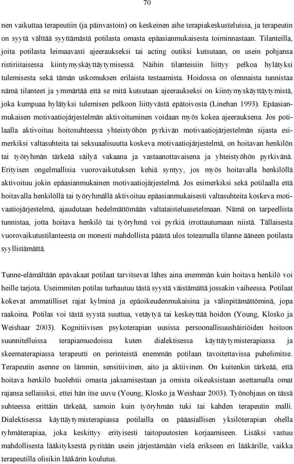 Näihin tilanteisiin liittyy pelkoa hylätyksi tulemisesta sekä tämän uskomuksen erilaista testaamista.