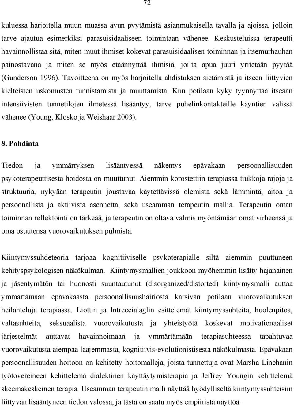 pyytää (Gunderson 1996). Tavoitteena on myös harjoitella ahdistuksen sietämistä ja itseen liittyvien kielteisten uskomusten tunnistamista ja muuttamista.