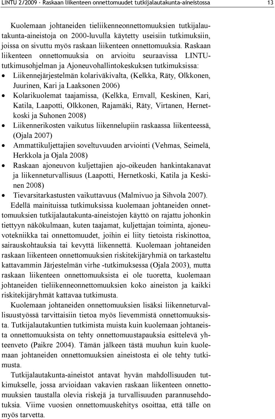 Liikennejärjestelmän kolariväkivalta, (Kelkka, Räty, Olkkonen, Juurinen, Kari ja Laaksonen 2006)!