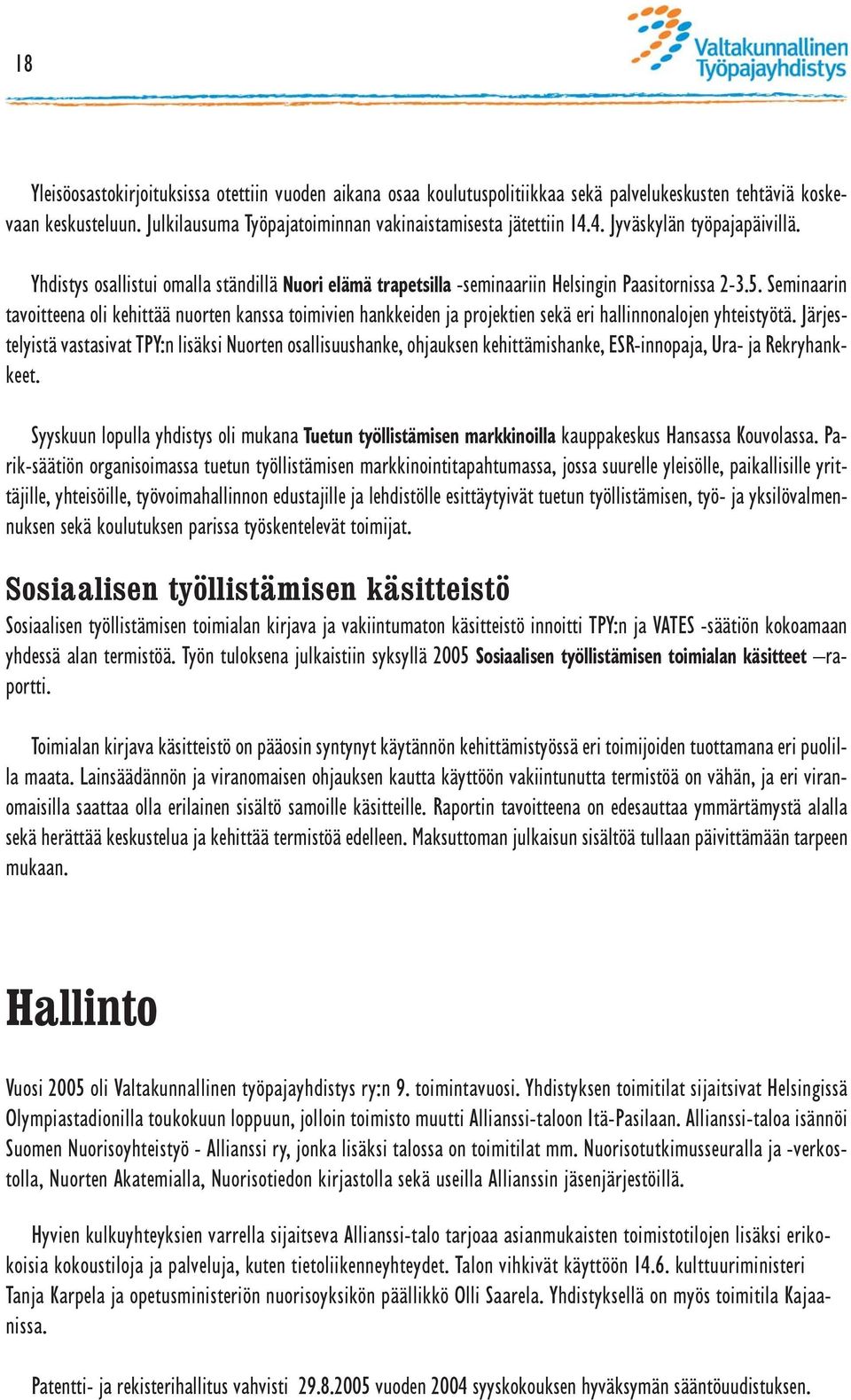 Seminaarin tavoitteena oli kehittää nuorten kanssa toimivien hankkeiden ja projektien sekä eri hallinnonalojen yhteistyötä.