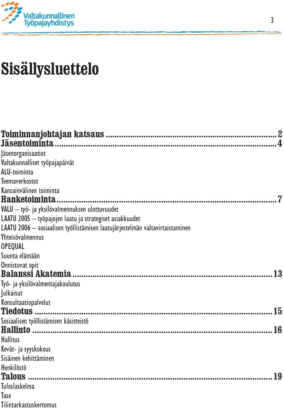 .. 7 VALU työ- ja yksilövalmennuksen ulottuvuudet LAATU 2005 työpajojen laatu ja strategiset asiakkuudet LAATU 2006 sosiaalisen työllistämisen laatujärjestelmän