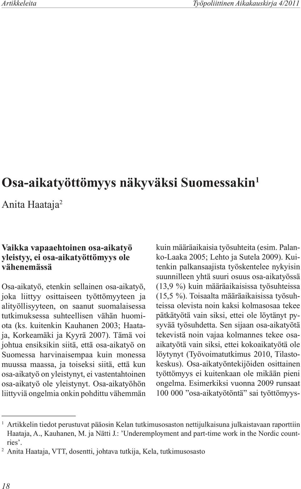 kuitenkin Kauhanen 2003; Haataja, Korkeamäki ja Kyyrä 2007).