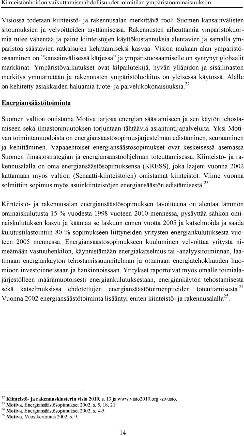 Vision mukaan alan ympäristöosaaminen on kansainvälisessä kärjessä ja ympäristöosaamiselle on syntynyt globaalit markkinat.