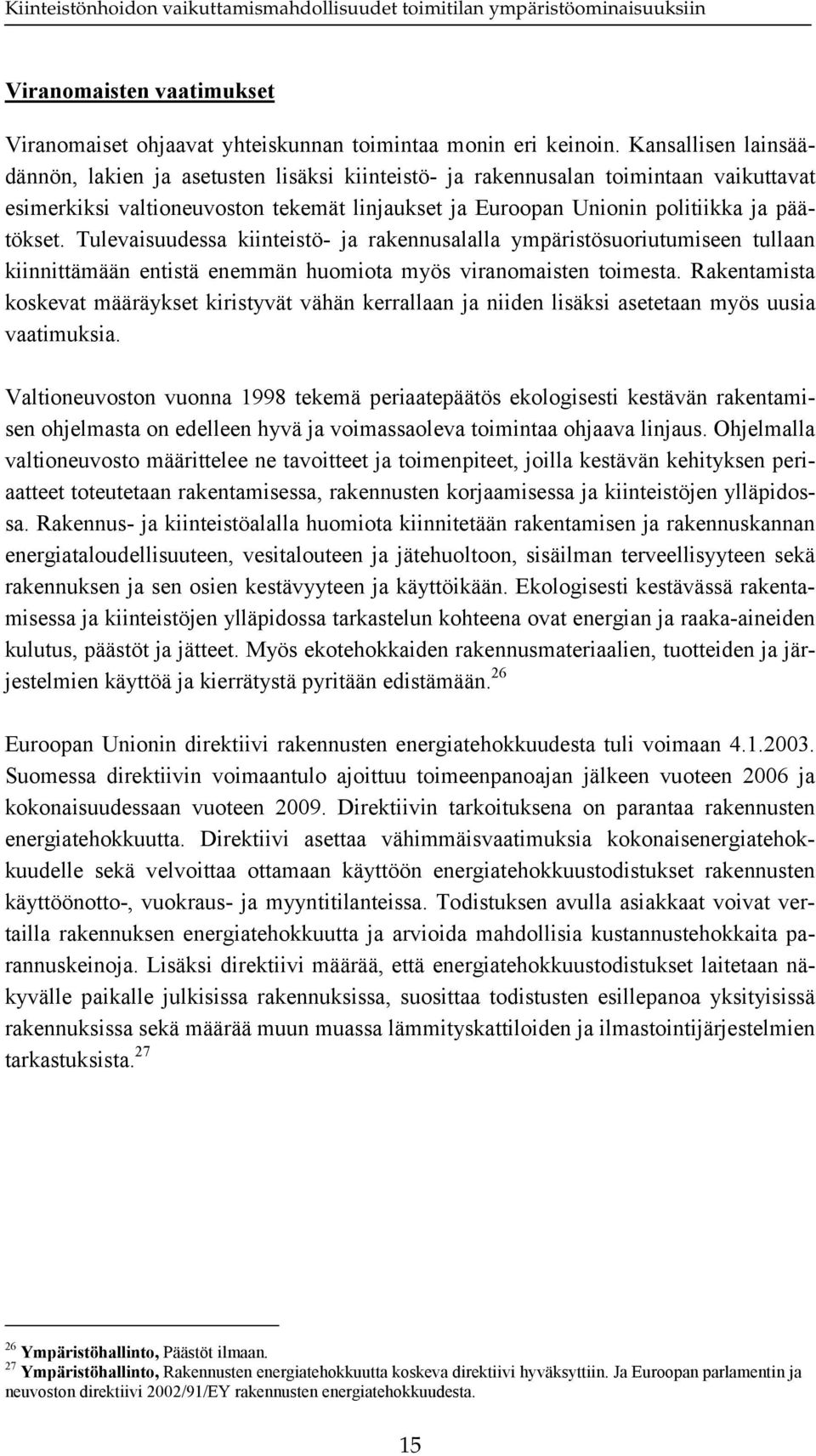 Tulevaisuudessa kiinteistö- ja rakennusalalla ympäristösuoriutumiseen tullaan kiinnittämään entistä enemmän huomiota myös viranomaisten toimesta.