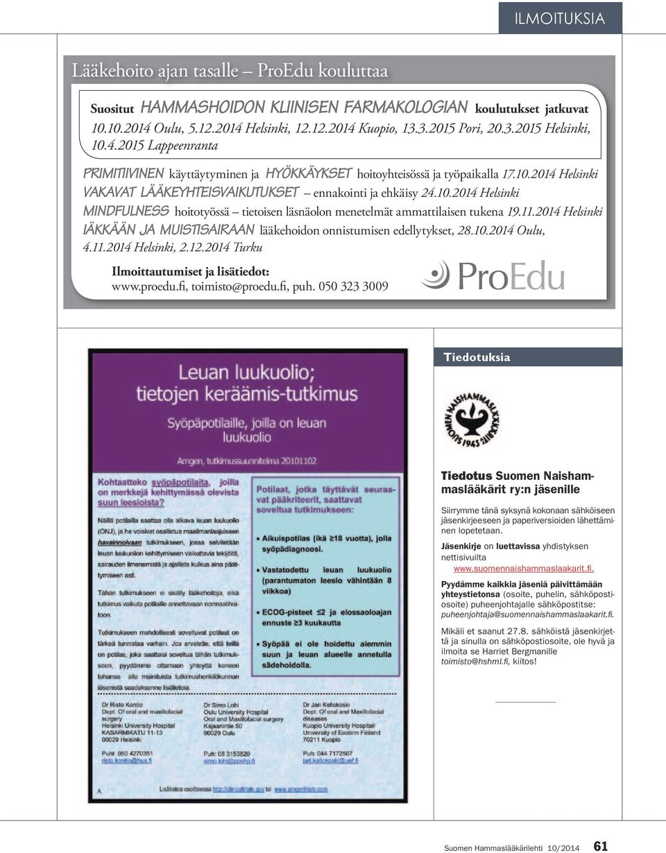 11.2014 Helsinki IÄKKÄÄN JA MUISTISAIRAAN lääkehoidon onnistumisen edellytykset, 28.10.2014 Oulu, 4.11.2014 Helsinki, 2.12.2014 Turku Ilmoittautumiset ja lisätiedot: www.proedu.fi, toimisto@proedu.