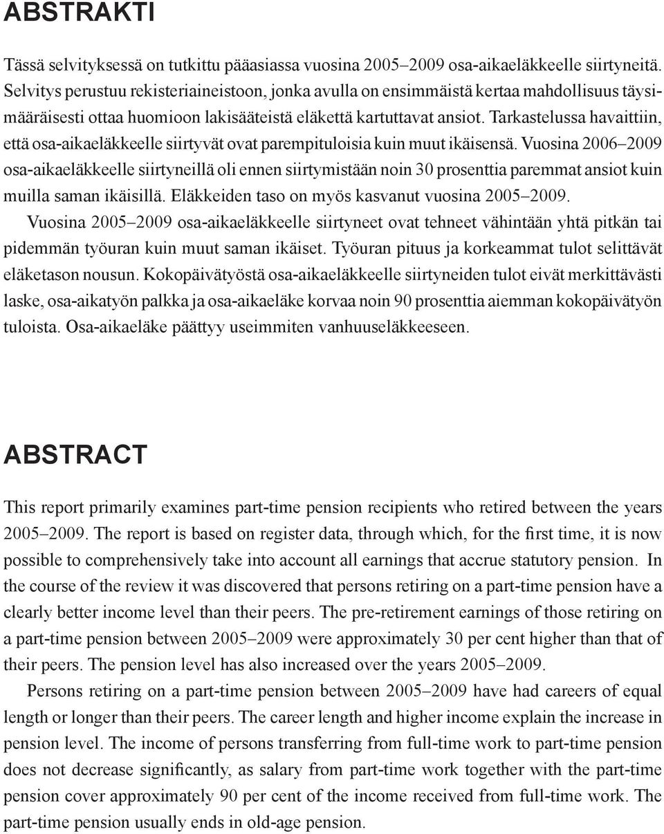 Tarkastelussa havaittiin, että osa-aikaeläkkeelle siirtyvät ovat parempituloisia kuin muut ikäisensä.
