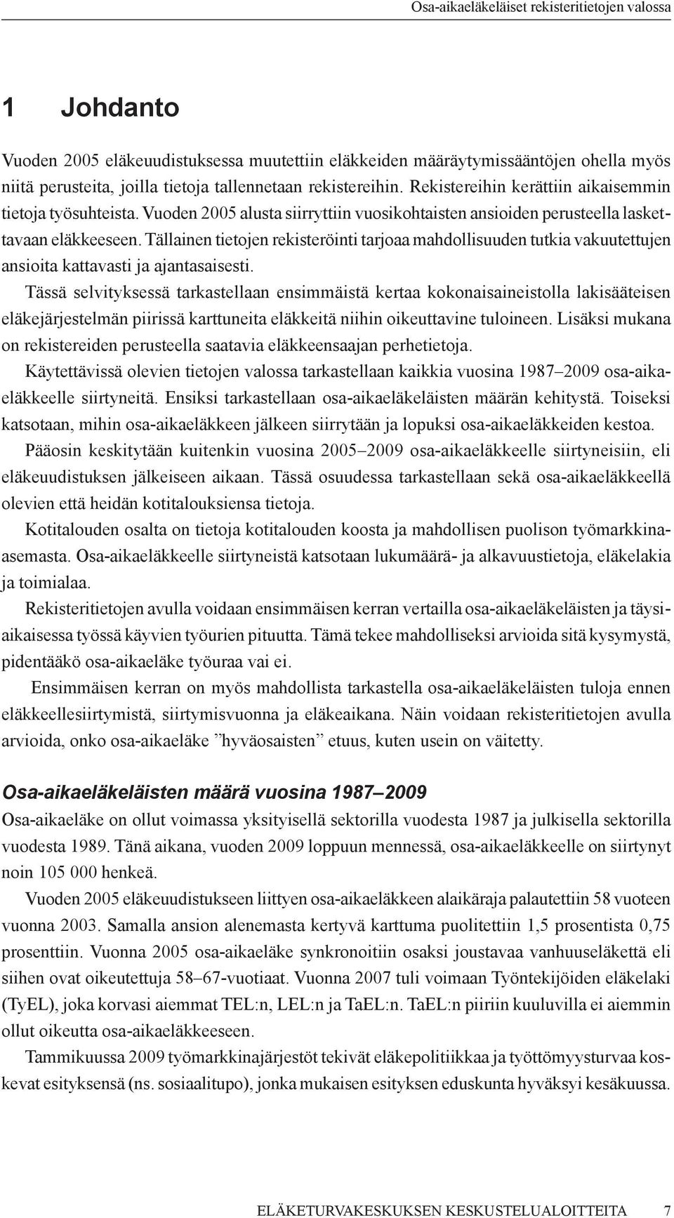 Tällainen tietojen rekisteröinti tarjoaa mahdollisuuden tutkia vakuutettujen ansioita kattavasti ja ajantasaisesti.