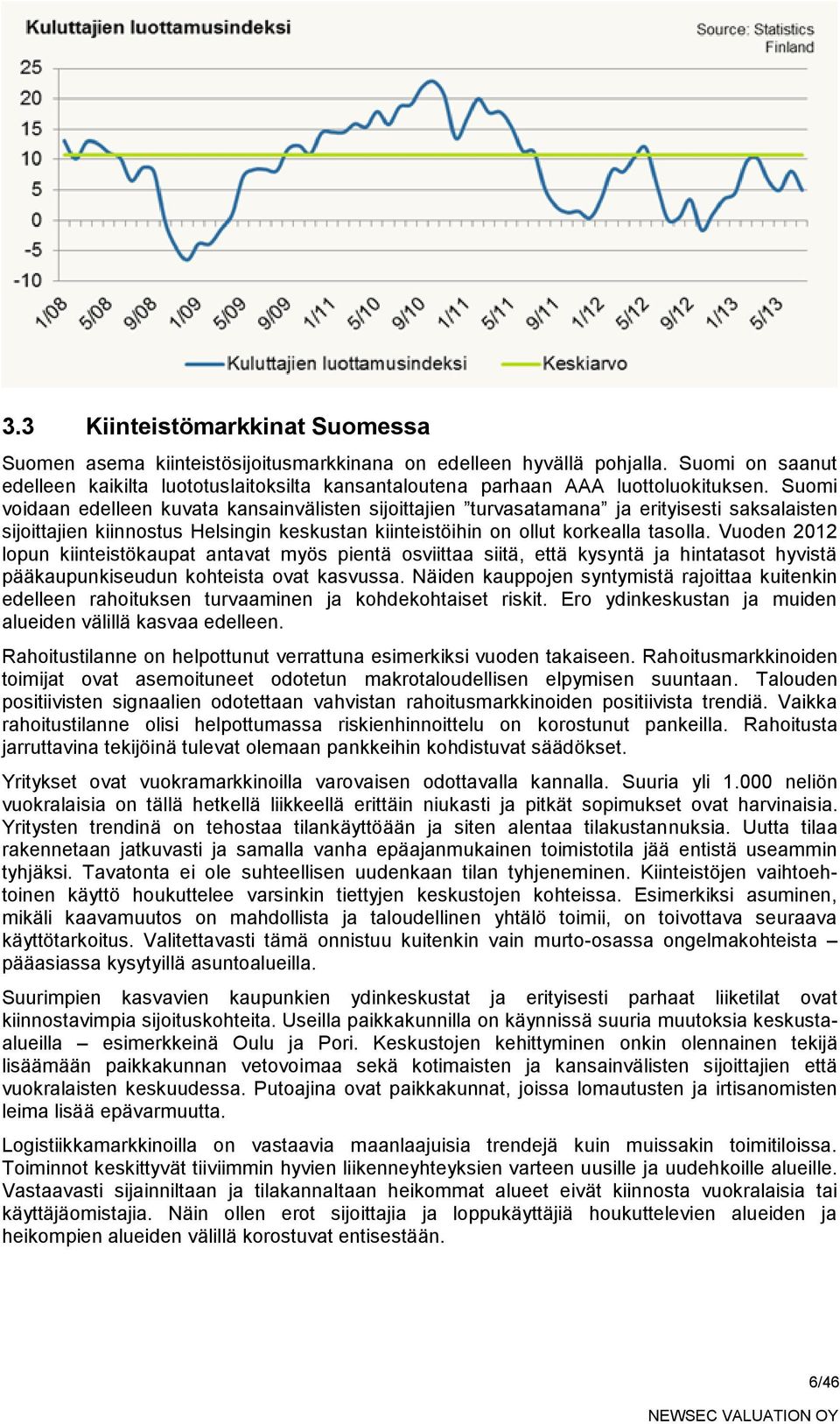 Suomi voidaan edelleen kuvata kansainvälisten sijoittajien turvasatamana ja erityisesti saksalaisten sijoittajien kiinnostus Helsingin keskustan kiinteistöihin on ollut korkealla tasolla.