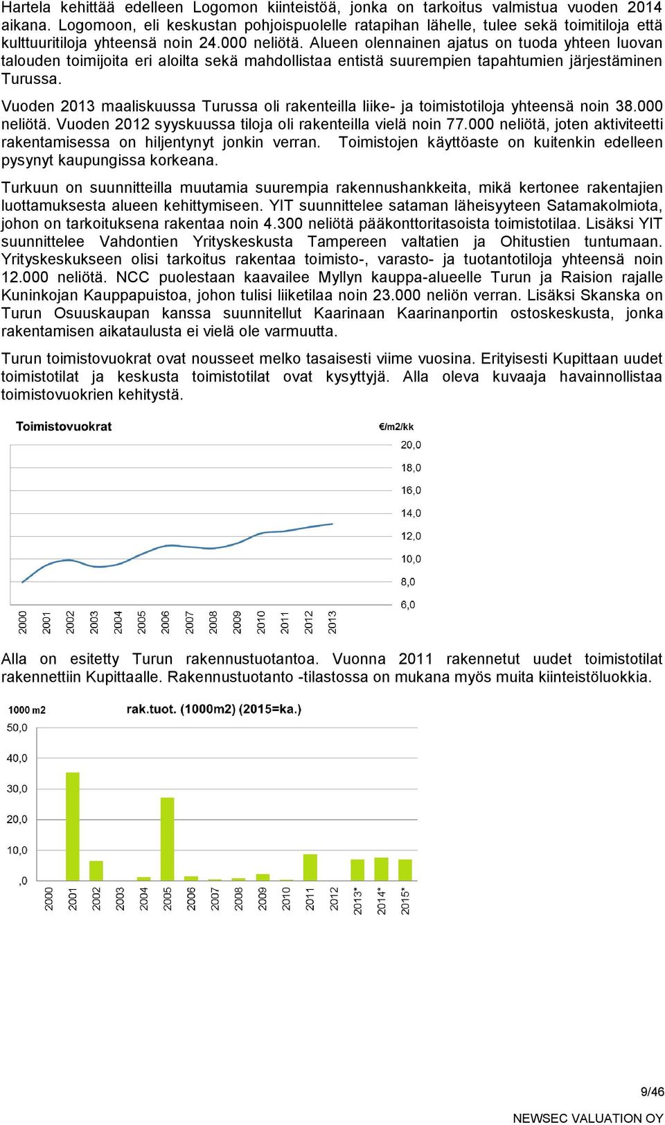 Alueen olennainen ajatus on tuoda yhteen luovan talouden toimijoita eri aloilta sekä mahdollistaa entistä suurempien tapahtumien järjestäminen Turussa.