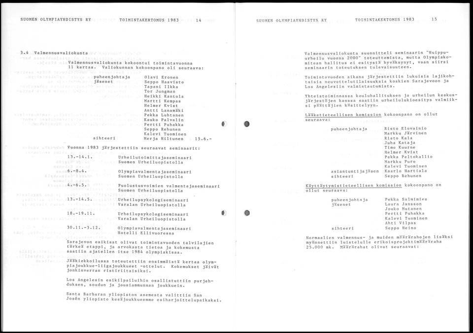 Puhakka Seppo Rehunen Kalevi Tuominen Merja Hiltunen 15.6.- Vuonna 1983 järjestettiin seuraavat seminaarit: 13.-14.