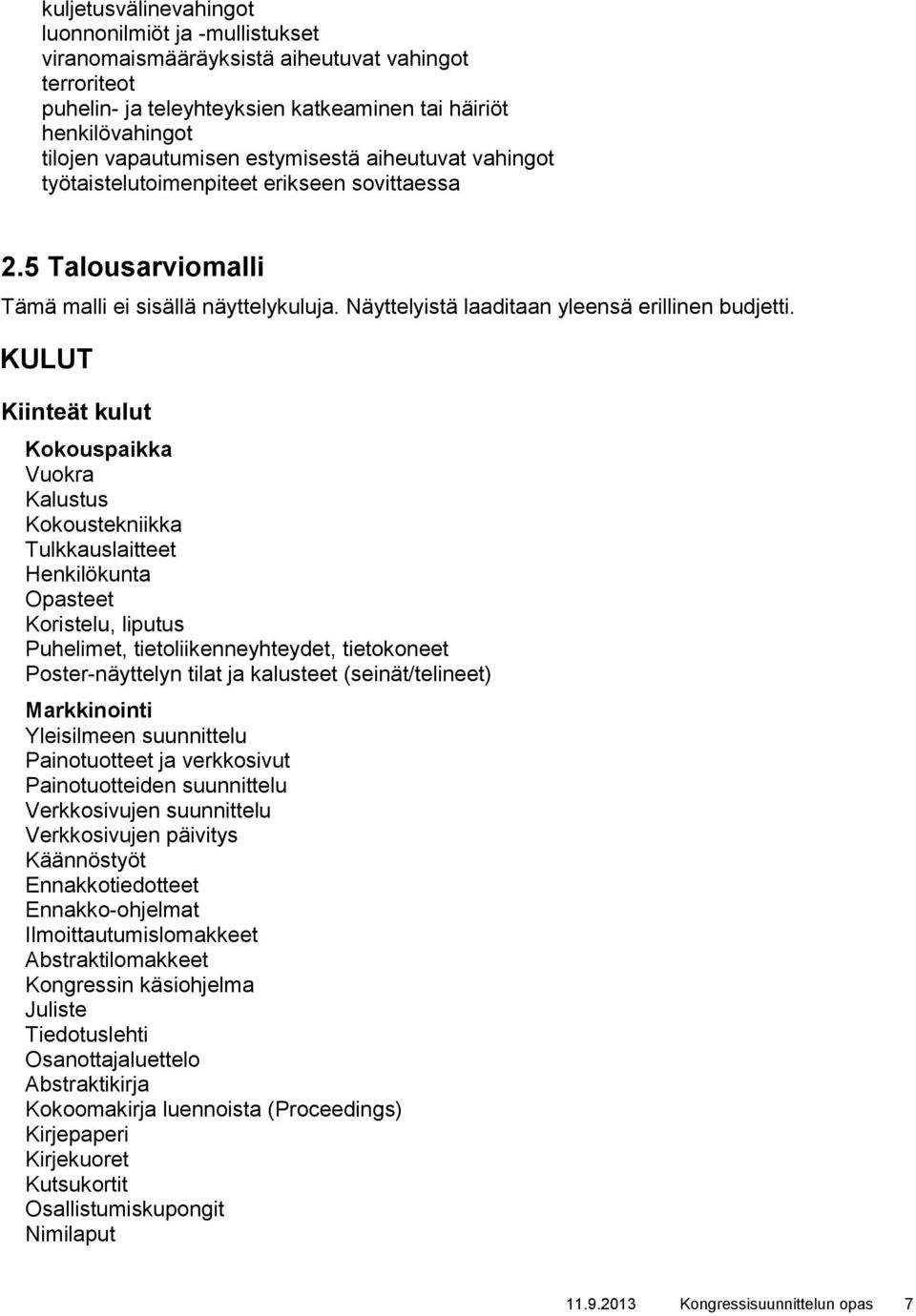 KULUT Kiinteät kulut Kokouspaikka Vuokra Kalustus Kokoustekniikka Tulkkauslaitteet Henkilökunta Opasteet Koristelu, liputus Puhelimet, tietoliikenneyhteydet, tietokoneet Poster-näyttelyn tilat ja