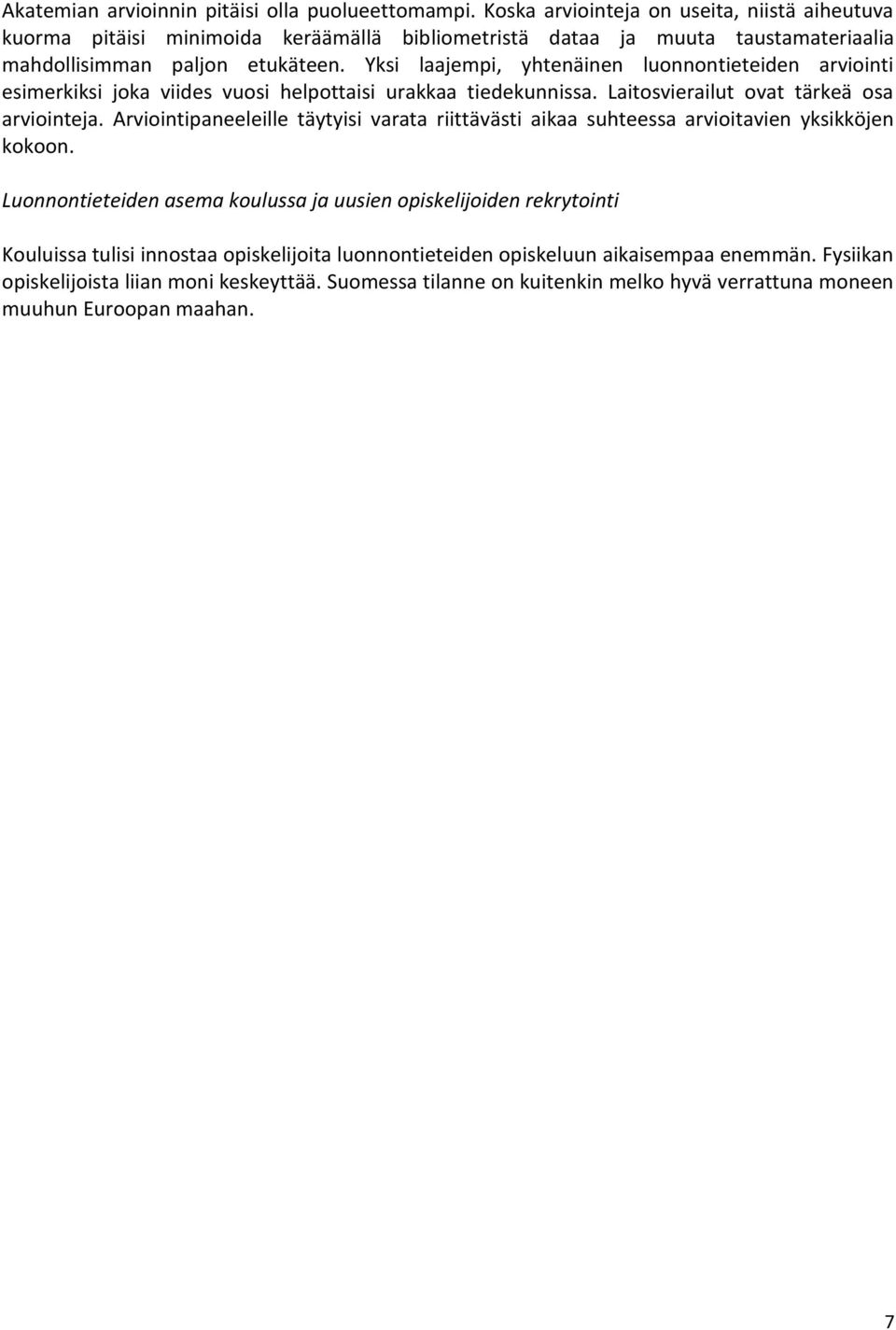 Yksi laajempi, yhtenäinen luonnontieteiden arviointi esimerkiksi joka viides vuosi helpottaisi urakkaa tiedekunnissa. Laitosvierailut ovat tärkeä osa arviointeja.