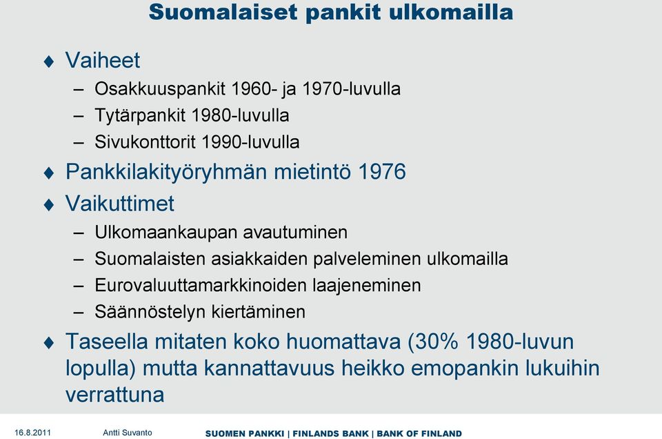 Suomalaisten asiakkaiden palveleminen ulkomailla Eurovaluuttamarkkinoiden laajeneminen Säännöstelyn