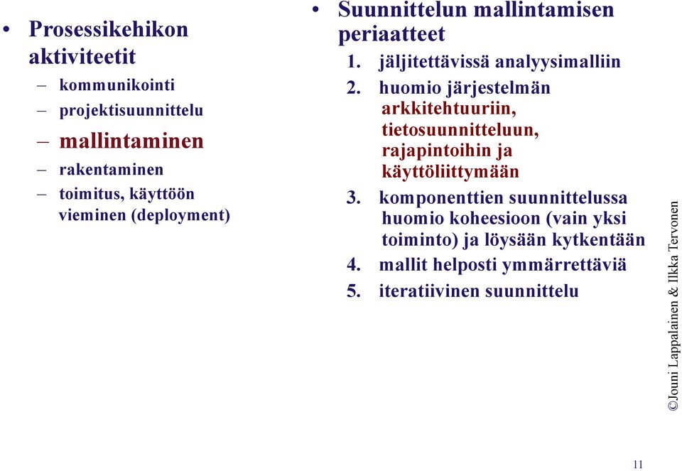 huomio järjestelmän arkkitehtuuriin, tietosuunnitteluun, rajapintoihin ja käyttöliittymään 3.