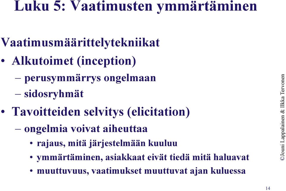 (elicitation) ongelmia voivat aiheuttaa rajaus, mitä järjestelmään kuuluu