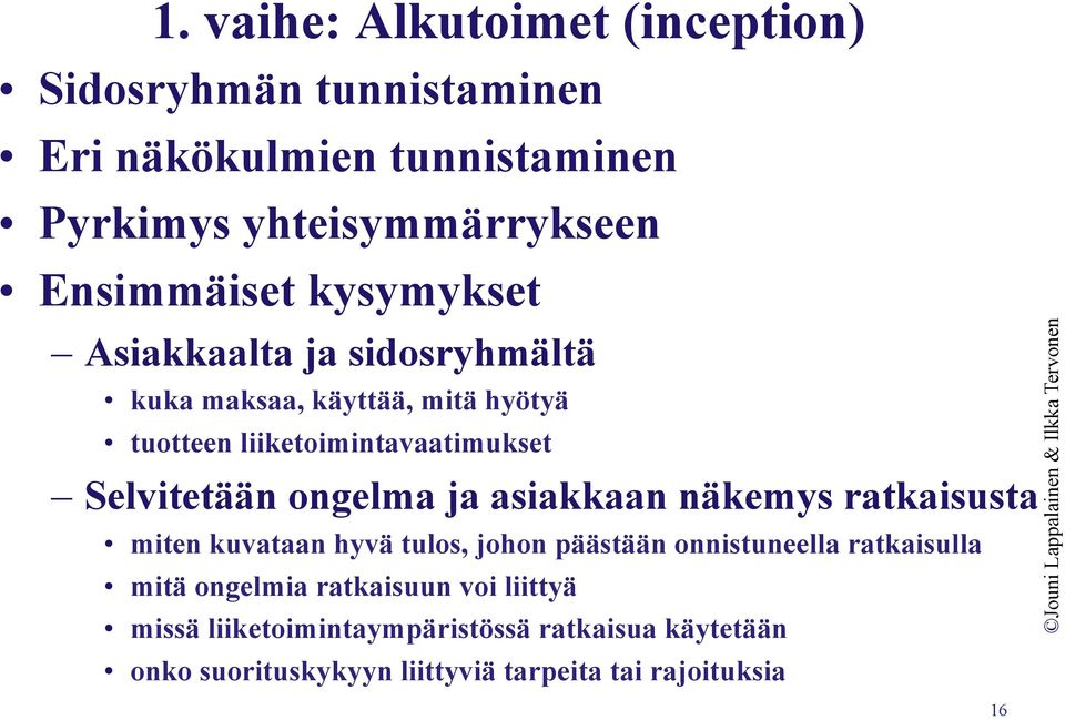 Selvitetään ongelma ja asiakkaan näkemys ratkaisusta miten kuvataan hyvä tulos, johon päästään onnistuneella ratkaisulla mitä