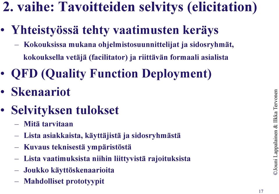 Function Deployment) Skenaariot Selvityksen tulokset Mitä tarvitaan Lista asiakkaista, käyttäjistä ja sidosryhmästä