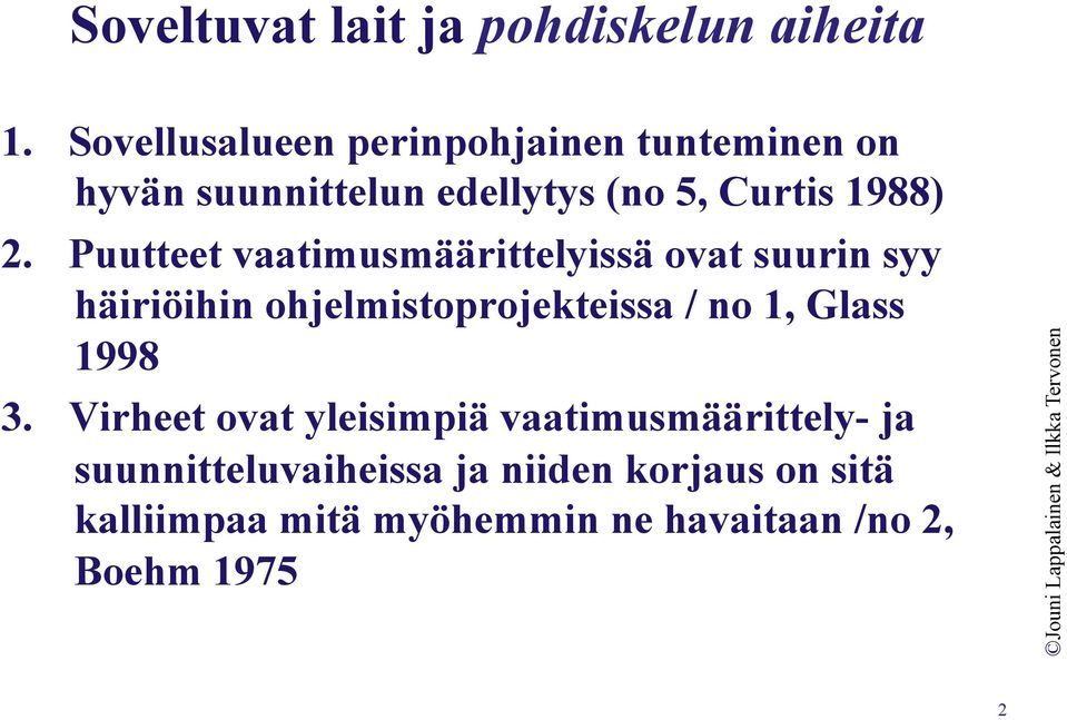 Puutteet vaatimusmäärittelyissä ovat suurin syy häiriöihin ohjelmistoprojekteissa / no 1, Glass