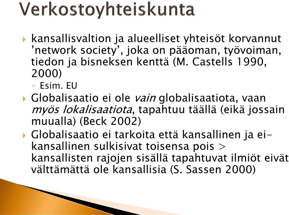 EU Globalisaatio ei ole vain globalisaatiota, vaan myös lokalisaatiota, tapahtuu täällä (eikä jossain muualla)