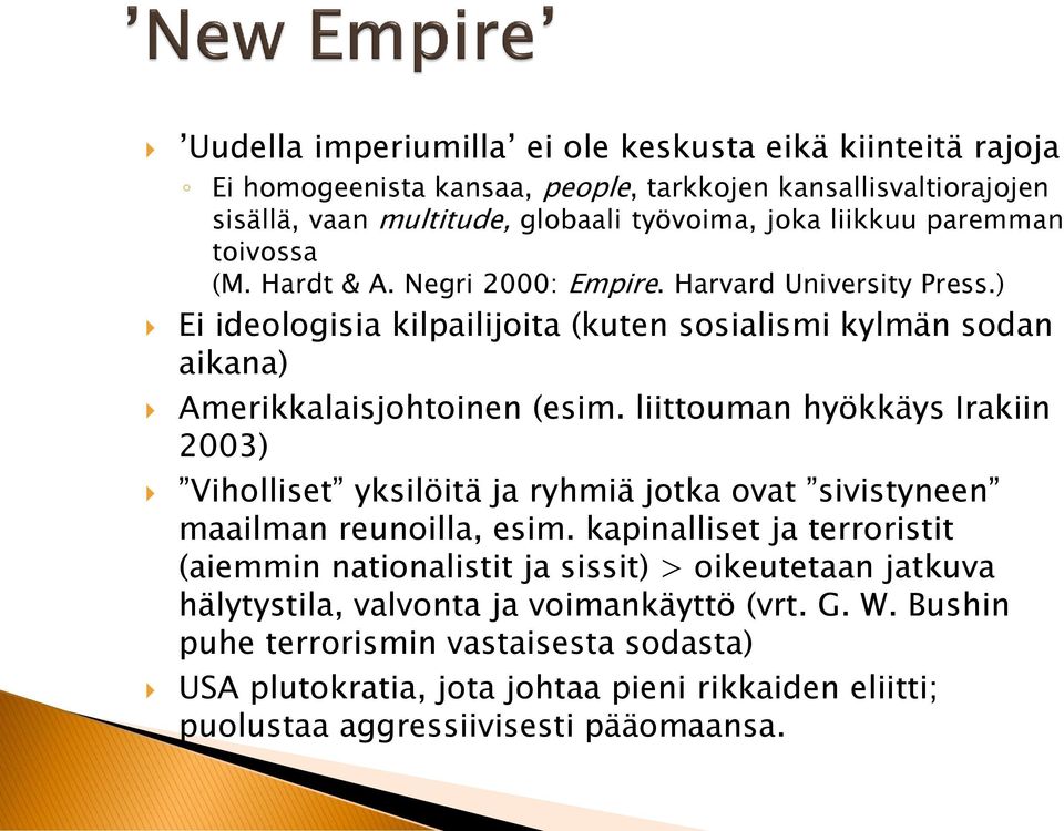 liittouman hyökkäys Irakiin 2003) Viholliset yksilöitä ja ryhmiä jotka ovat sivistyneen maailman reunoilla, esim.