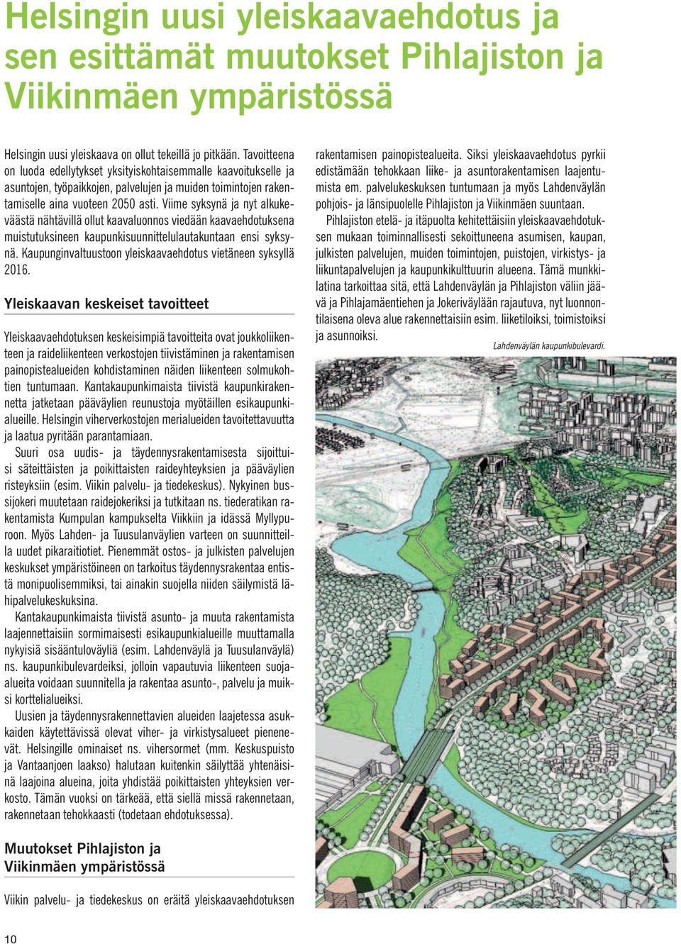 Viime syksynä ja nyt alkukeväästä nähtävillä ollut kaavaluonnos viedään kaavaehdotuksena muistutuksineen kaupunkisuunnittelulautakuntaan ensi syksynä.