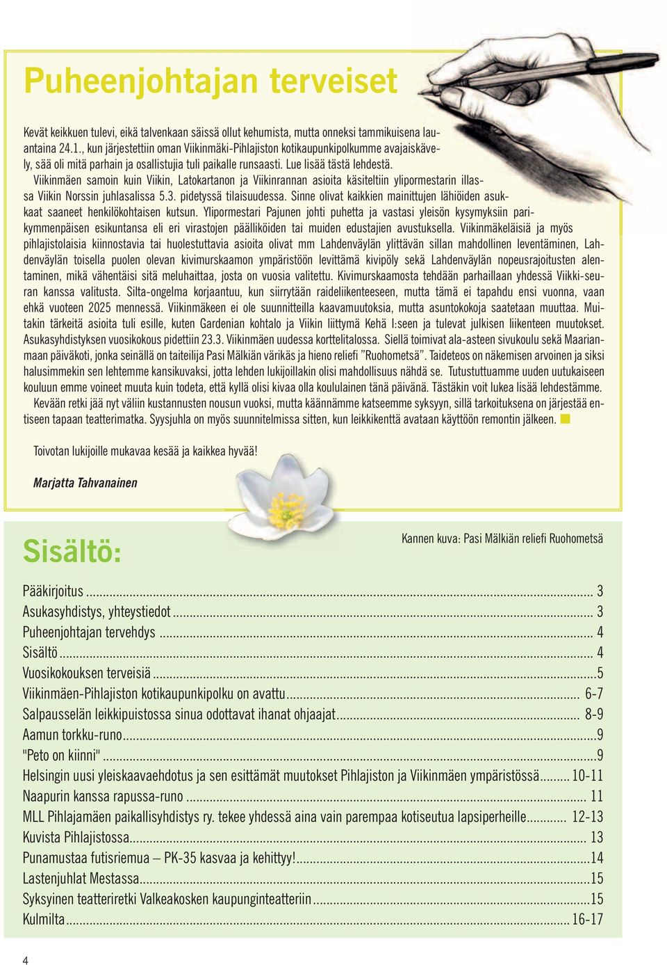 Viikinmäen samoin kuin Viikin, Latokartanon ja Viikinrannan asioita käsiteltiin ylipormestarin illassa Viikin Norssin juhlasalissa 5.3. pidetyssä tilaisuudessa.