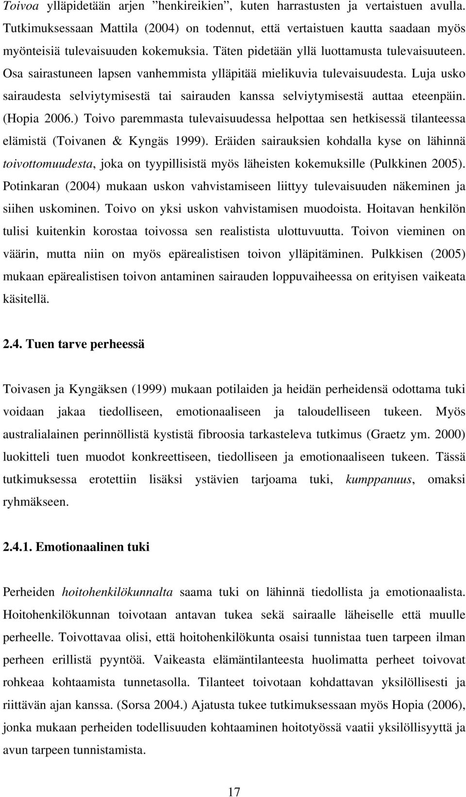 Luja usko sairaudesta selviytymisestä tai sairauden kanssa selviytymisestä auttaa eteenpäin. (Hopia 2006.