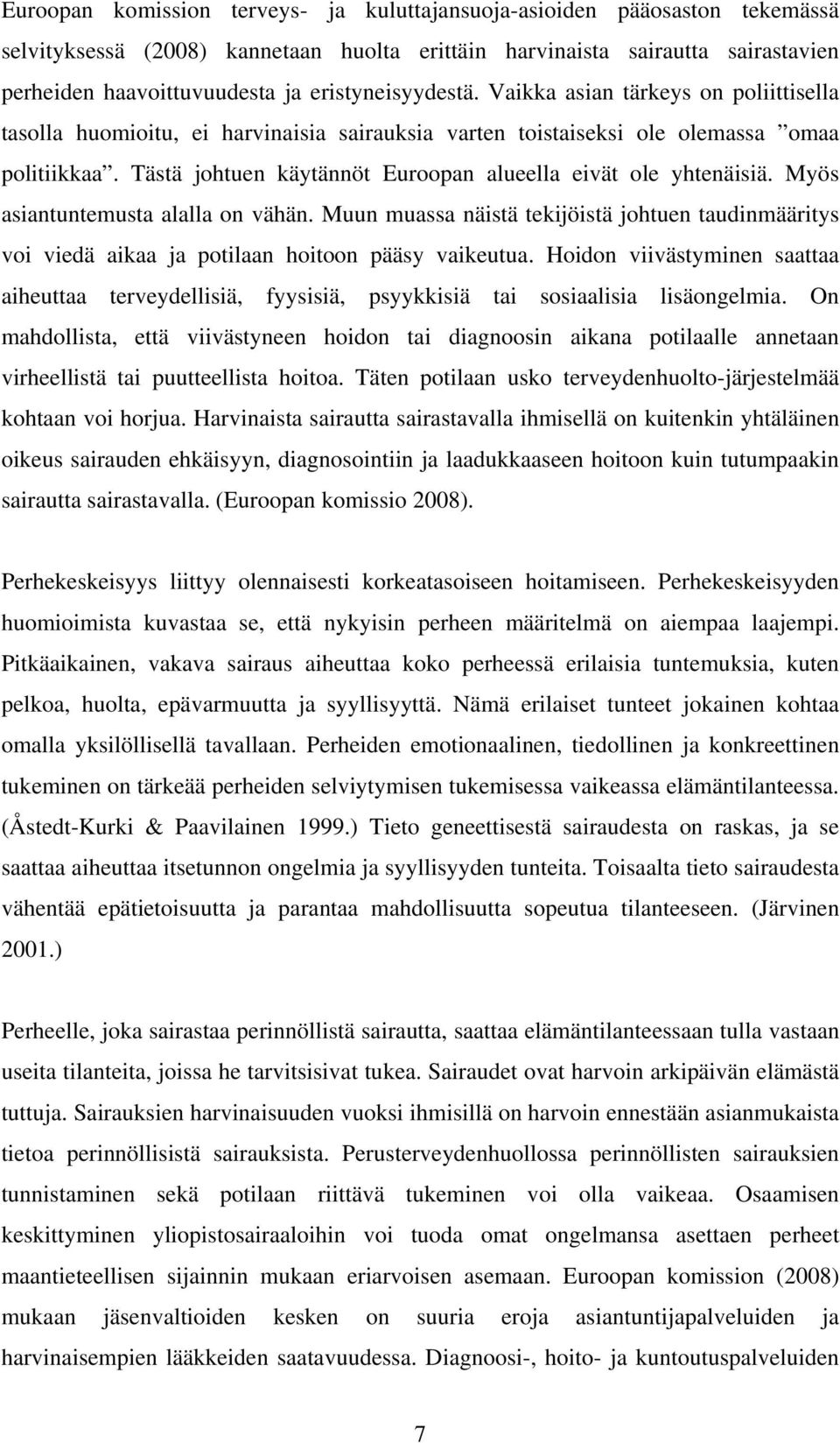 Tästä johtuen käytännöt Euroopan alueella eivät ole yhtenäisiä. Myös asiantuntemusta alalla on vähän.