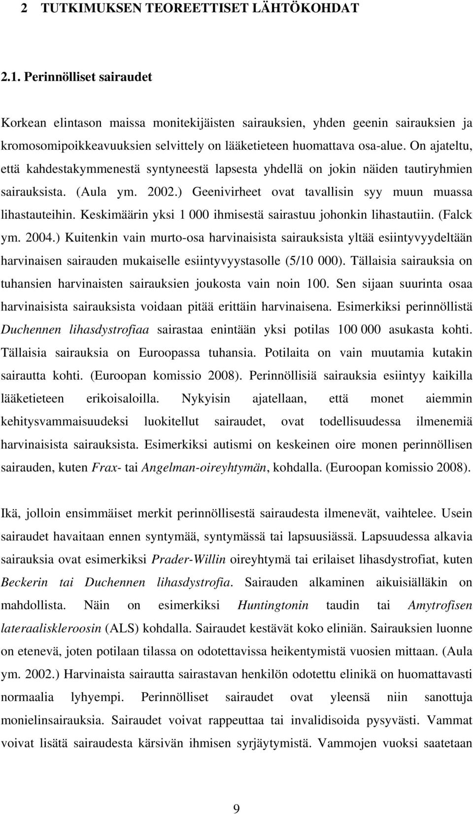 On ajateltu, että kahdestakymmenestä syntyneestä lapsesta yhdellä on jokin näiden tautiryhmien sairauksista. (Aula ym. 2002.) Geenivirheet ovat tavallisin syy muun muassa lihastauteihin.