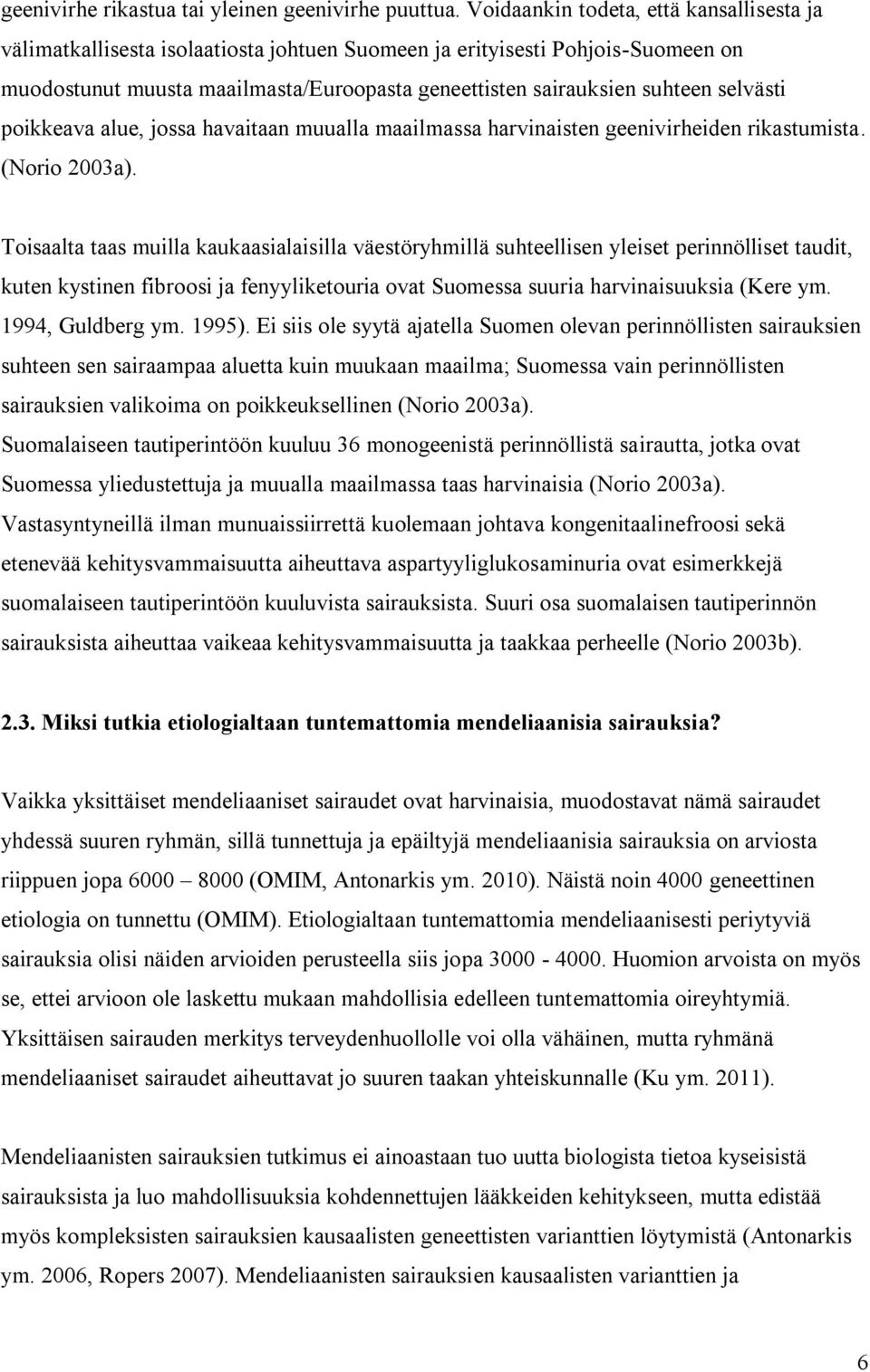 selvästi poikkeava alue, jossa havaitaan muualla maailmassa harvinaisten geenivirheiden rikastumista. (Norio 2003a).