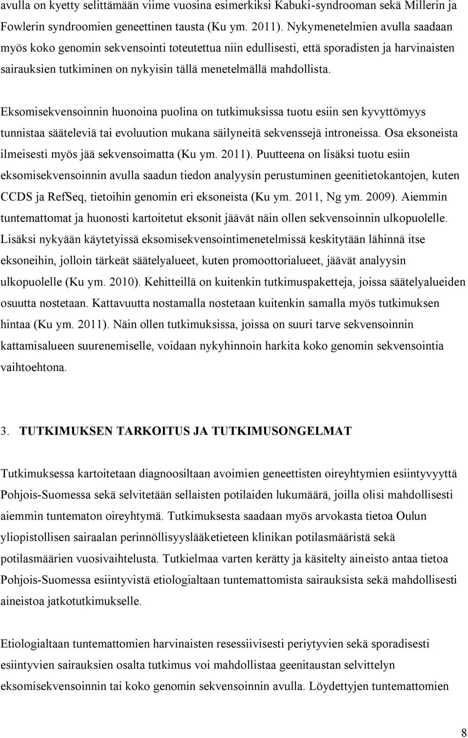 Eksomisekvensoinnin huonoina puolina on tutkimuksissa tuotu esiin sen kyvyttömyys tunnistaa sääteleviä tai evoluution mukana säilyneitä sekvenssejä introneissa.