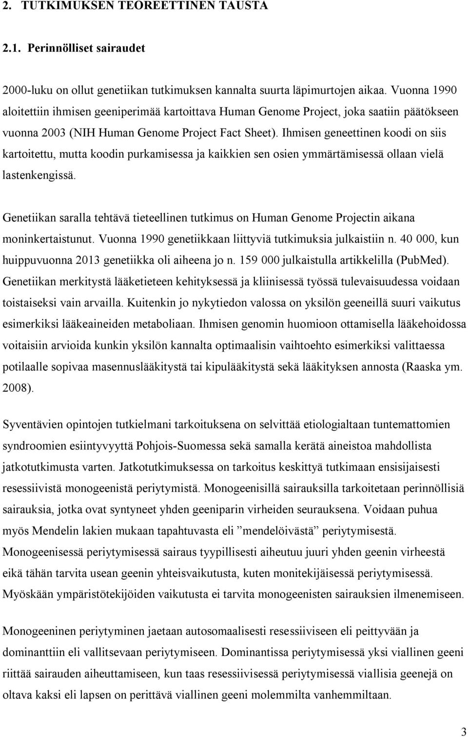 Ihmisen geneettinen koodi on siis kartoitettu, mutta koodin purkamisessa ja kaikkien sen osien ymmärtämisessä ollaan vielä lastenkengissä.