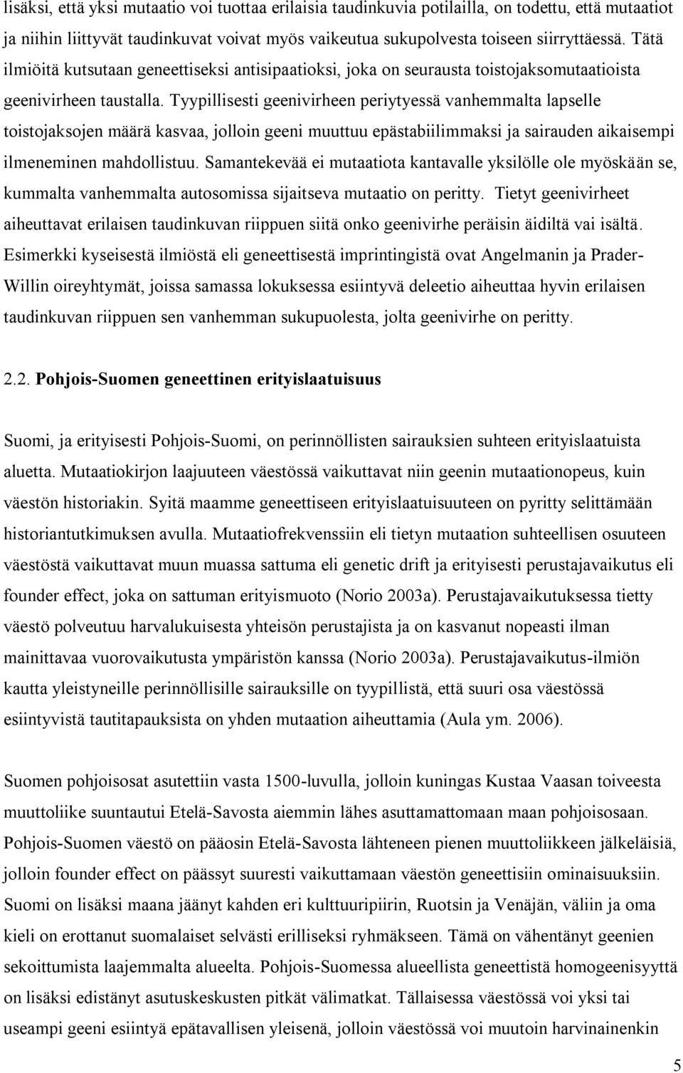 Tyypillisesti geenivirheen periytyessä vanhemmalta lapselle toistojaksojen määrä kasvaa, jolloin geeni muuttuu epästabiilimmaksi ja sairauden aikaisempi ilmeneminen mahdollistuu.