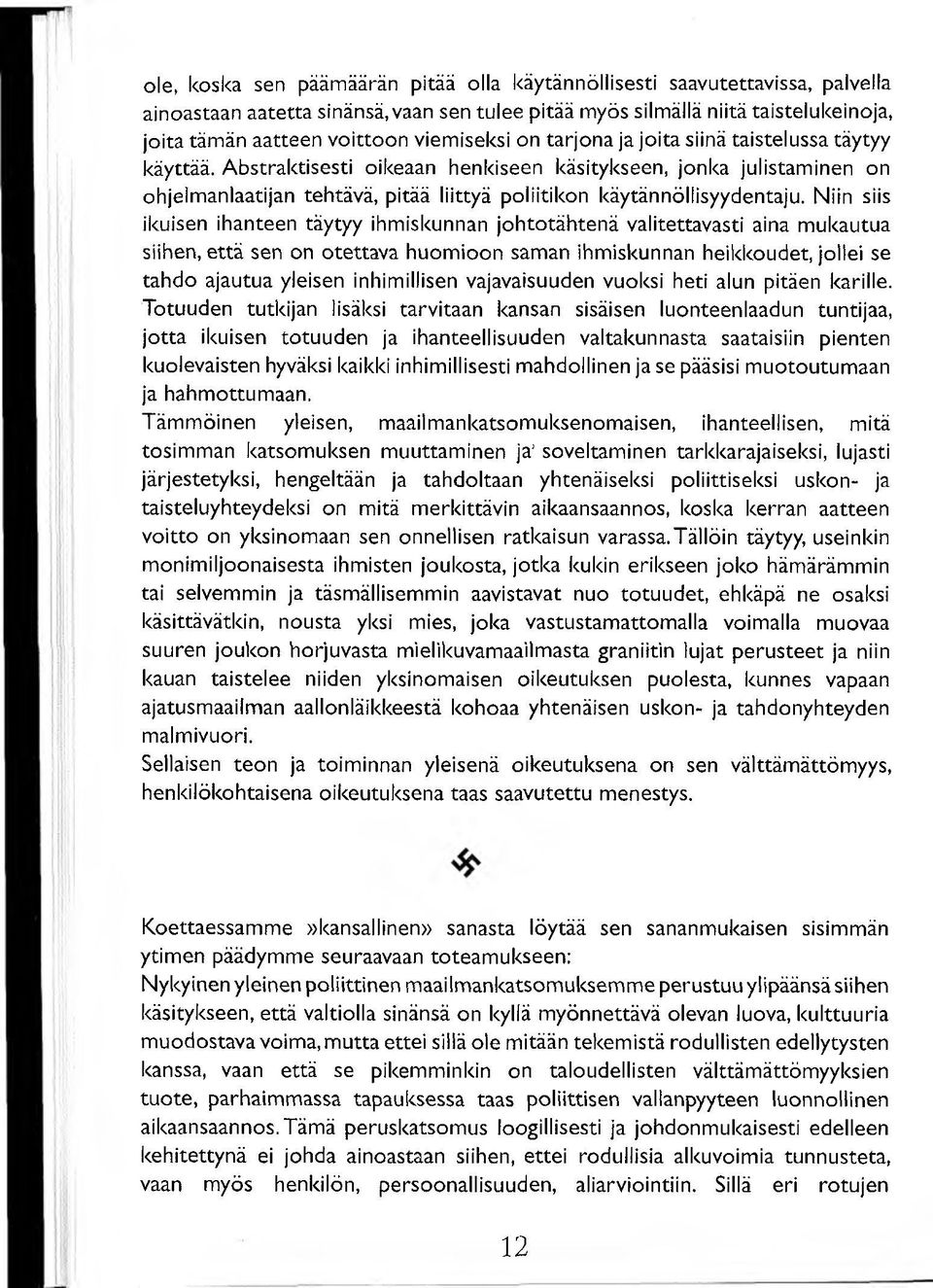 Abstraktisesti oikeaan henkiseen käsitykseen, jonka julistaminen on ohjelmanlaatijan tehtävä, pitää liittyä poliitikon käytännöllisyydentaju.