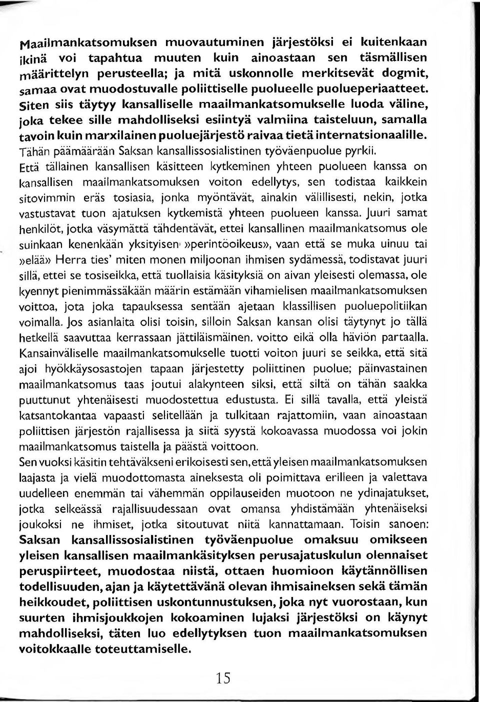 Siten siis täytyy kansalliselle maailmankatsomukselle luoda väline, joka tekee sille mahdolliseksi esiintyä valmiina taisteluun, samalla tavoin kuin marxilainen puoluejärjestö raivaa tietä