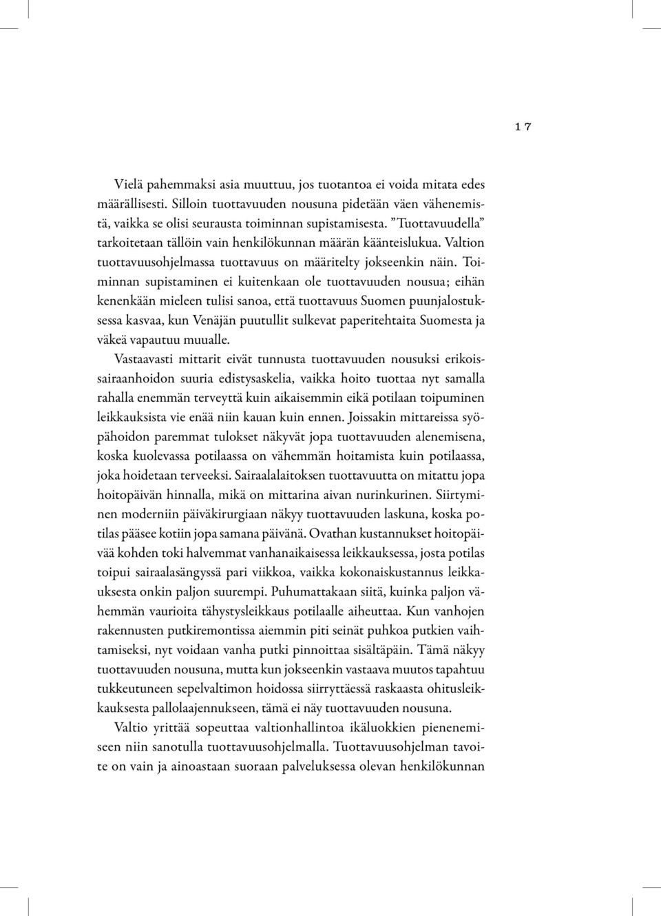 Toiminnan supistaminen ei kuitenkaan ole tuottavuuden nousua; eihän kenenkään mieleen tulisi sanoa, että tuottavuus Suomen puunjalostuksessa kasvaa, kun Venäjän puutullit sulkevat paperitehtaita