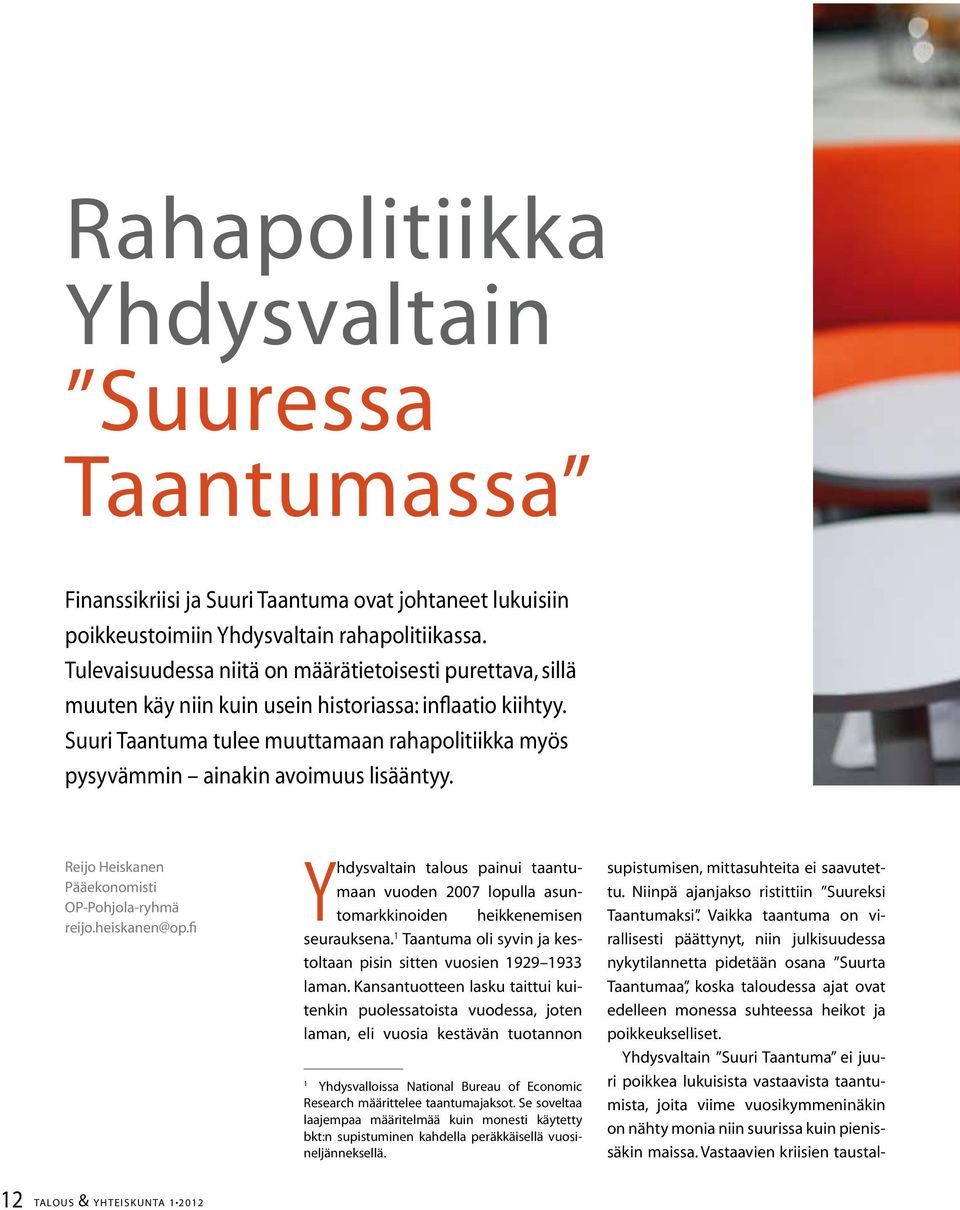 Suuri Taantuma tulee muuttamaan rahapolitiikka myös pysyvämmin ainakin avoimuus lisääntyy. Reijo Heiskanen Pääekonomisti OP-Pohjola-ryhmä reijo.heiskanen@op.