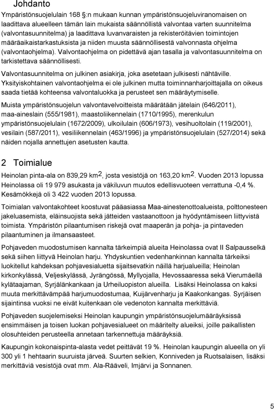 Valvontaohjelma on pidettävä ajan tasalla ja valvontasuunnitelma on tarkistettava säännöllisesti. Valvontasuunnitelma on julkinen asiakirja, joka asetetaan julkisesti nähtäville.