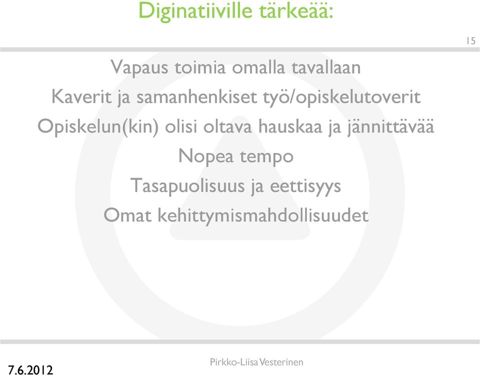 Opiskelun(kin) olisi oltava hauskaa ja jännittävää