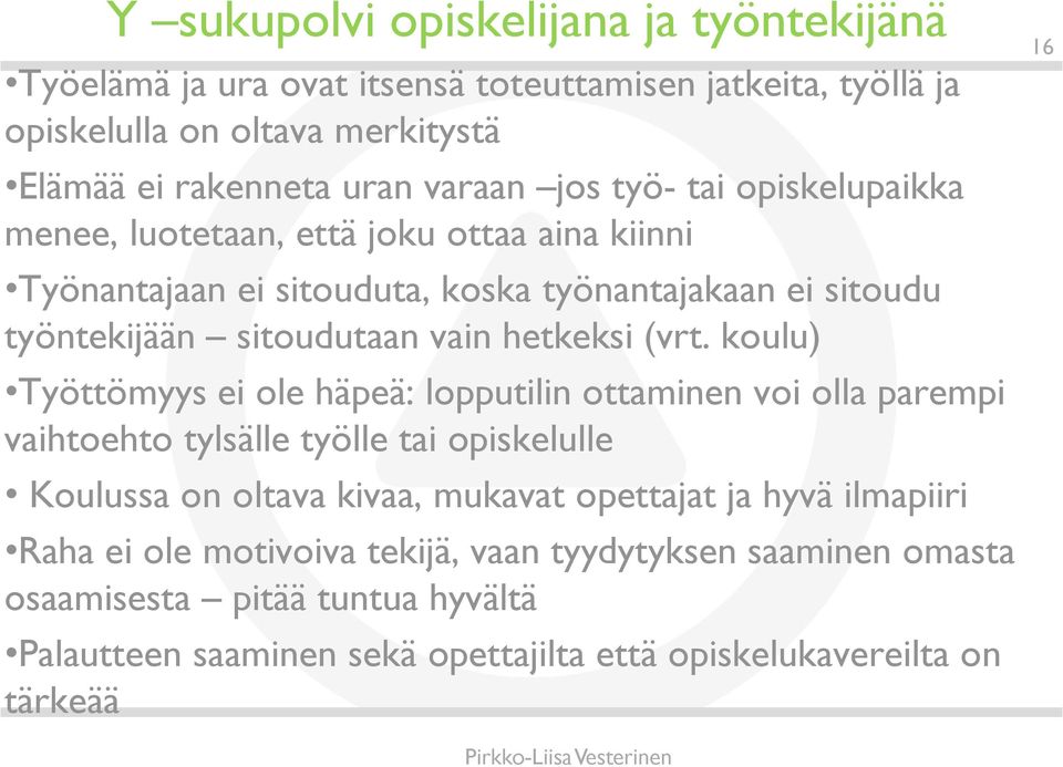 koulu) Työttömyys ei ole häpeä: lopputilin ottaminen voi olla parempi vaihtoehto tylsälle työlle tai opiskelulle Koulussa on oltava kivaa, mukavat opettajat ja hyvä