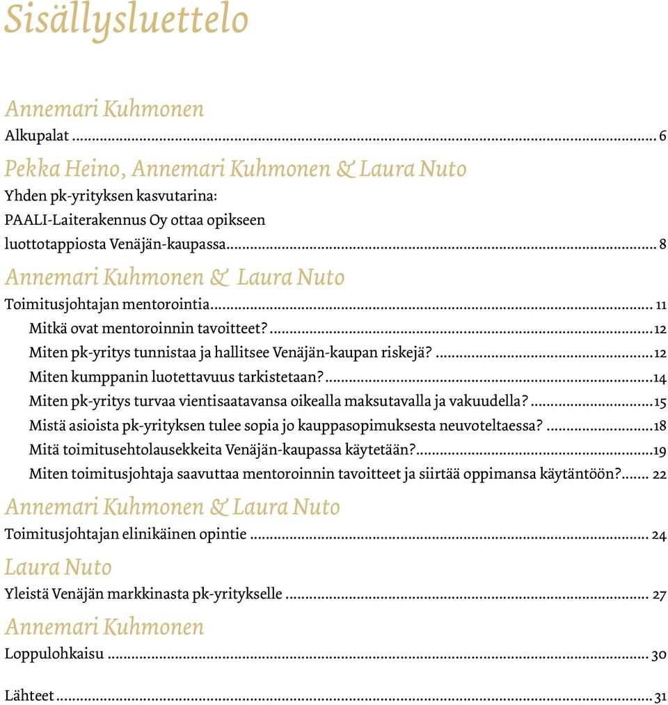 ...12 Miten kumppanin luotettavuus tarkistetaan?...14 Miten pk-yritys turvaa vientisaatavansa oikealla maksutavalla ja vakuudella?