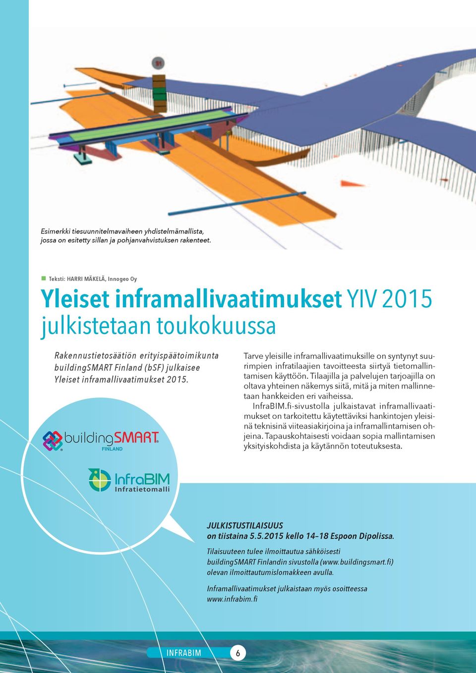 inframallivaatimukset 2015. Tarve yleisille inframallivaatimuksille on syntynyt suurimpien infratilaajien tavoitteesta siirtyä tietomallintamisen käyttöön.