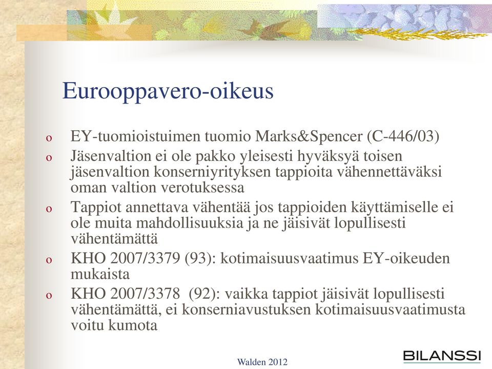 käyttämiselle ei ole muita mahdollisuuksia ja ne jäisivät lopullisesti vähentämättä KHO 2007/3379 (93): kotimaisuusvaatimus