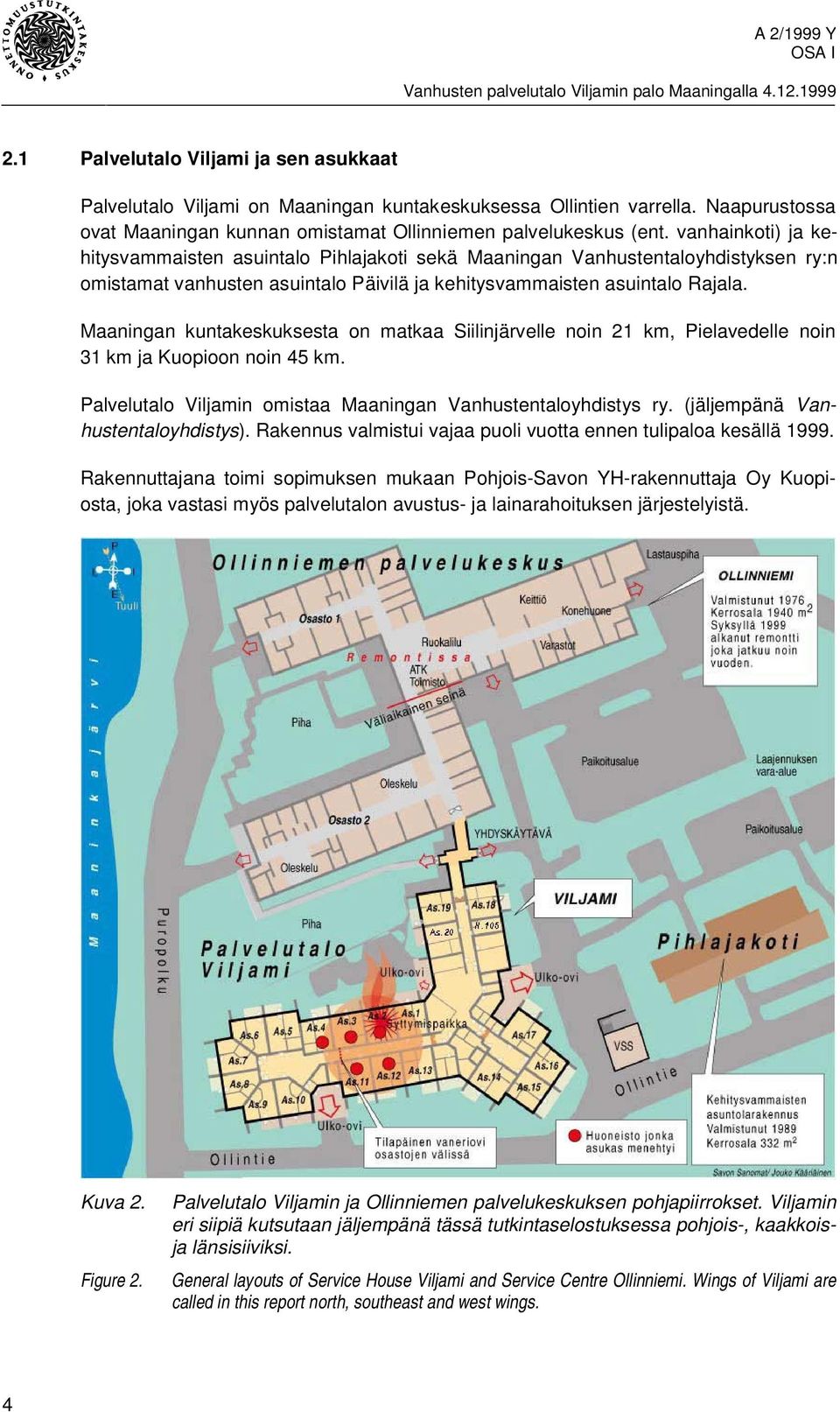 Maaningan kuntakeskuksesta on matkaa Siilinjärvelle noin 21 km, Pielavedelle noin 31 km ja Kuopioon noin 45 km. Palvelutalo Viljamin omistaa Maaningan Vanhustentaloyhdistys ry.
