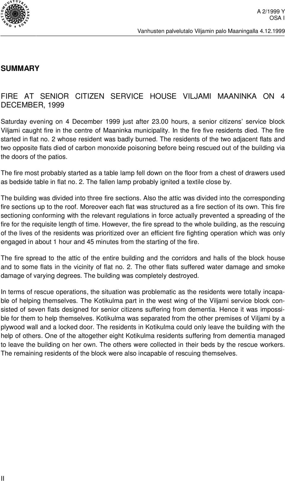 The residents of the two adjacent flats and two opposite flats died of carbon monoxide poisoning before being rescued out of the building via the doors of the patios.