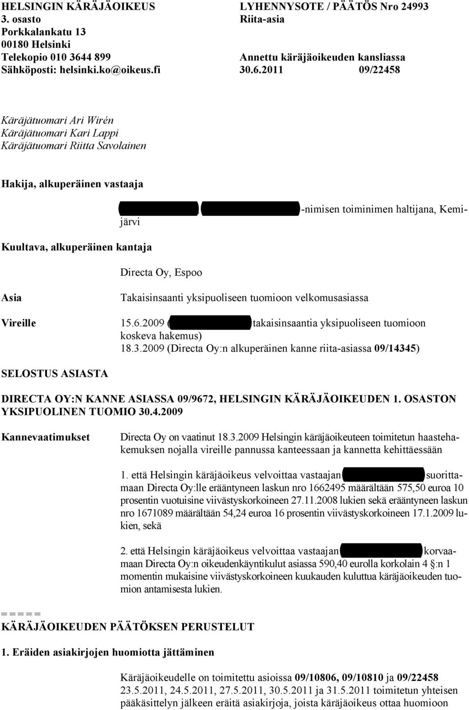 2011 09/22458 Käräjätuomari Ari Wirén Käräjätuomari Kari Lappi Käräjätuomari Riitta Savolainen Hakija, alkuperäinen vastaaja Kuultava, alkuperäinen kantaja Pekka Liisanantti, Lapin Turvatekniikka